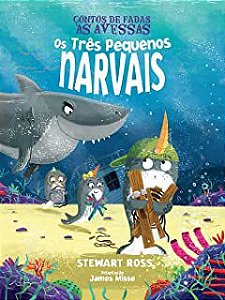 Livro Contos de Fadas Às Avessas- os Três Pequenos Narvais Autor Ross, Stewart (2020) [seminovo]