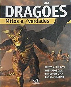 Livro Dragões- Mitos e Verdades: Muito Além dos Mistérios que Envolvem Uma Lenda Milenar Autor Desconhecido (2009) [usado]