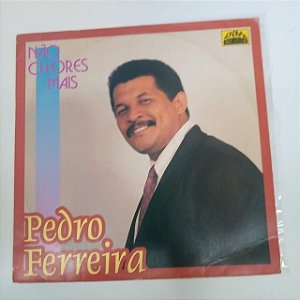Disco de Vinil Pedro Ferreira - Não Chores Mais Interprete Pedro Ferreira [usado]