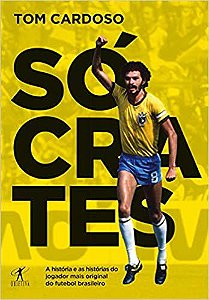 Livro Sócrates: a História e as Histórias do Jogador Mais Original do Futebol Brasileiro Autor Cardoso, Tom (2021) [usado]
