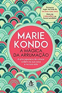 Livro a Mágica da Arrumação: a Arte Japonesa de Colocar Ordem na sua Casa e na sua Vida Autor Kondo, Marie (2016) [usado]