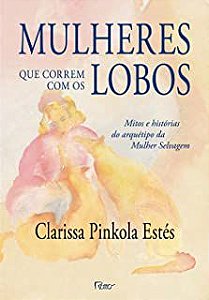 Livro Mulheres que Correm com os Lobos : Mitos e Histórias do Arquétipo da Mulher Selvagem Autor Estés, Clarissa Pinkola (2014) [usado]