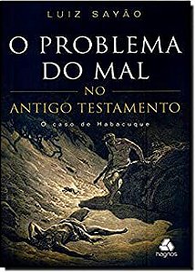 Livro o Problema do Mal no Antigo Testamento Autor Sayão, Luiz (2012) [usado]