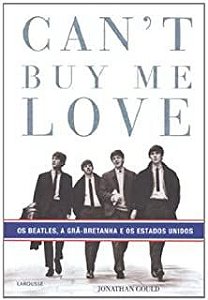 Livro Can´t Buy Me Love - os Beatles, a Grã-bretanha e os Estado Unidos Autor Gould,jonathan (2010) [usado]