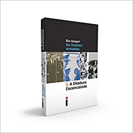 Livro a Ditadura Escancarada 2. as Ilusões Armadas Autor Gaspari, Elio (2014) [usado]