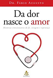 Livro da Dor Nasce o Amor Autor Auguto, Fábio Dr. (2013) [usado]