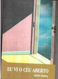 Livro Eu Vi o Céu Aberto Autor Mattos, Odette (1996) [usado]
