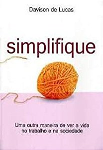 Livro Simplifique - Uma Outra Maneira de Ver a Vida no Trabalho e na Sociedade Autor Lucas, Davison de (2014) [usado]