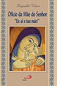 Livro Ofício da Mãe do Senhor - Eis Ai a Tua Mãe Autor Veloso, Reginaldo (1992) [usado]