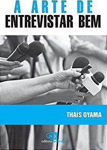 Livro a Arte de Entrevistar bem Autor Oyama, Thaís (2017) [usado]