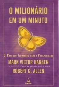 Livro o Milionário em um Minuto: o Caminho Iluminado para a Prosperidade Autor Hansen, Mark Victor e Allen Robert G. (2004) [usado]