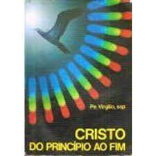 Livro Cristo do Princípio ao Fim Autor Ssp, Virgílio Pe. (1987) [usado]