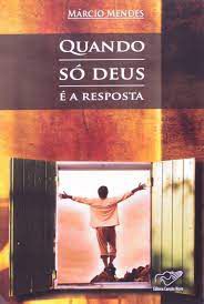 Livro Quando Só Deus é a Resposta Autor Mendesm, Márcio (2007) [usado]