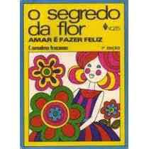 Livro o Segredo da Flor Autor Fracasso, Ancelso Frei (1970) [usado]