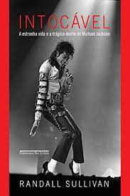 Livro Intocável - a Estranha Vida e a Trágica Morte de Michael Jackson Autor Sullivan, Randall (2013) [usado]