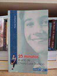 Livro 25 Minutos - a Vida de Chiara Luce Badano Autor Coriasco, Franz (2013) [usado]
