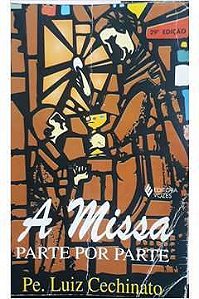 Livro a Missa - Parte por Parte Autor Cechinato, Luiz Pe. (2000) [usado]
