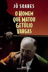Livro o Homem que Matou Getúlio Vargas Autor Soares, Jô (2022) [usado]