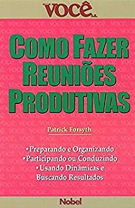 Livro Como Fazer Reuniões Produtivas Autor Forsyth, Patrick (2001) [seminovo]