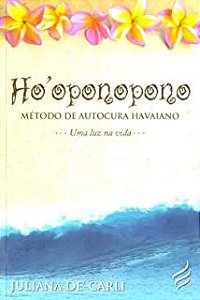 Livro Ho''oponopono: Método de Autocura Havaiano- Uma Luz na Vida... Autor Carli, Juliana de (2013) [usado]