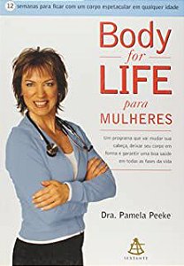 Livro Body For Life para Mulheres: 12 Semanas para Ficar com um Corpo Espetacular em Qualquer Idade Autor Peeke, Dra. Pamela (2006) [usado]