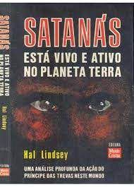 Livro Satanás Está Vivo e Ativo no Planeta Terra: Uma Análise Profunda da Ação do Príncipe das Trevas Neste Mundo Autor Lindsay, Hal [usado]