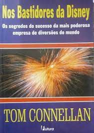 Livro nos Bastidores da Disney: os Segredos do Sucesso da Mais Poderosa Empresa de Diversões do Mundo Autor Connellan, Tom (2003) [usado]