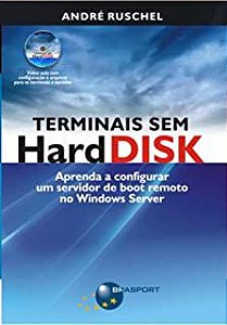 Livro Terminais sem Harddisk: Aprenda a Configurar um Servidor de Boot Remoto no Windows Server Autor Ruschel, André (2009) [usado]