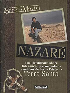 Livro Nazaré: um Aprendizado sobre Liderança , Percorreendo os Caminhos de Jesus Cristo na Terra Santa Autor Motta, Sérgio (1999) [usado]