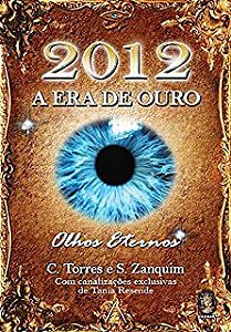 Livro 2012 a Era de Ouro- Olhos Eternos Autor Torres, C. (2011) [usado]
