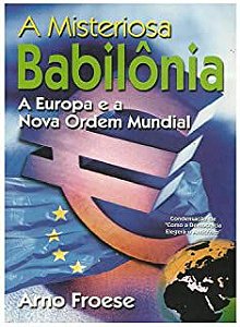 Livro a Misteriosa Babilônia- a Europa e a Nova Ordem Mundial Autor Froeste, Arno (2002) [usado]
