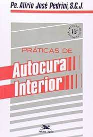 Livro Práticas de Autocura Interior Autor Pedrini, Pe. Alírio José (2003) [usado]