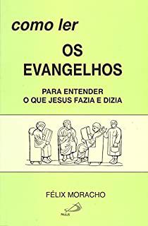 Livro Como Ler os Evangelhos- para Entender o que Jesus Fazia e Dizia Autor Moracho, Félix (2008) [usado]