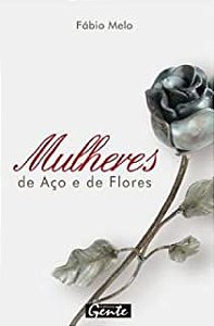 Livro Mulheres de Aco e de Flores Autor Melo, Fabio de (2008) [usado]