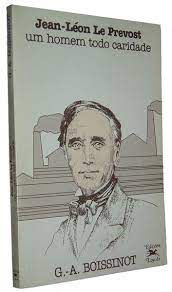 Livro Jean-léon Le Prevost- um Homem Todo Caridade Autor Boissinot, G. (1985) [usado]