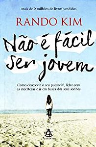 Livro Não é Fácil Ser Jovem:como Descobrir o seu Potencial, Lidar com as Incertezas e Ir em Busca dos seus Sonhos Autor Kim, Rando (2013) [usado]