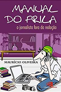 Livro Manual do Frila- o Jornalista Fora da Redação Autor Oliveira, Maurício (2010) [usado]