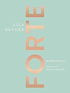 Livro Forte: Devocionais para Uma Vida Poderosa e Apaixonada Autor Bevere, Lisa (2020) [seminovo]