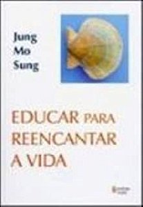 Livro Educar para Reencantar a Vida Autor Sung, Jung Mo (2007) [usado]