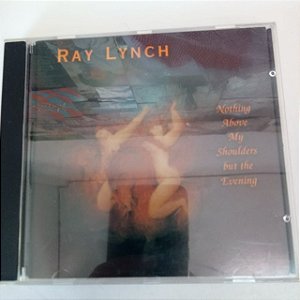 Cd Ray Linch - Nothing Above My Shoulders But The Evening Interprete Ray Linch (1993) [usado]