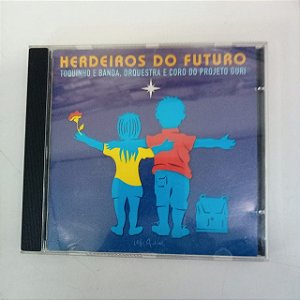 Cd Herdeiros do Futuro Interprete Toquinho e Banda /orquestra e Coro do Projeto Guri (2002) [usado]