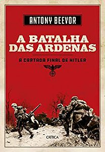 Livro a Batalha das Ardenas: a Cartada Final de Hitler Autor Beevor, Antony (2018) [seminovo]