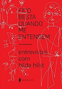 Livro Fico Besta Quando Me Entendem- Entrevistas com Hilda Hilst Autor Diniz, Cristiano (2013) [seminovo]