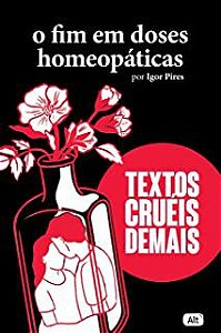 Livro o Fim em Doses Homeopáticas -textos Cruéis Demais Autor Pires, Igor (2020) [seminovo]