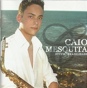 Cd Caio Mesquita - Jovem Brazilidade Interprete Caio Mesquita (2006) [usado]