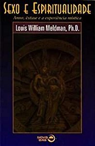 Livro Sexo e Espiritualidade: Amor, Êxtase e a Experiência Mística Autor Meldman, Louis William (1996) [usado]