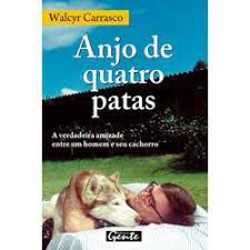 Livro Anjo de Quatro Patas: a Verdadeira Amizade entre um Homem e seu Cachorro Autor Carrasco, Walcyr (2008) [usado]