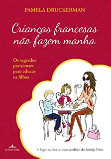 Livro Crianças Francesas Não Fazem Manha: os Segredos Parienses para Educar os Filhos Autor Druckerman, Pamela (2013) [usado]