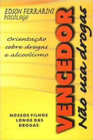Livro Vencedor Não Usa Drogas: Orientação sobre Drogas e Alcoolismo Autor Ferrarini, Edson [usado]
