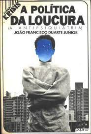 Livro a Política da Loucura (a Antipsiquiatria) Autor Junior, João Francisco Duarte (1987) [usado]
